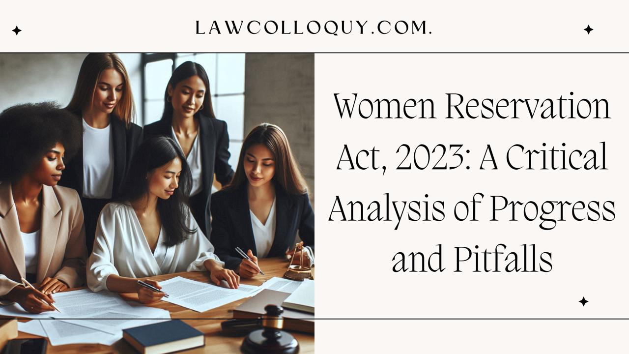 Women Reservation Act, 2023: A Critical Analysis of Progress and Pitfalls